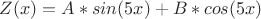 $Z(x) = A*sin(5x) + B*cos(5x)$