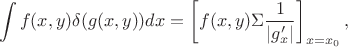 $$\int f(x,y)\delta(g(x,y))dx=\left[f(x,y)\Sigma\frac{1}{|g'_x|}\right]_{x=x_0},$$