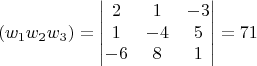 $$
(w_1w_2w_3) =  \begin{vmatrix}
2 & 1 & - 3\\
1 & -4 & 5 \\
-6 & 8 & 1 
\end{vmatrix} = 71
$$