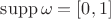 $\mathrm{supp}\,\omega=[0,1]$