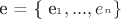 e = \{ {e_{^1}},...,{e_{^n}}\}