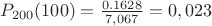 $P_{200}(100)=\frac{0.1628}{7,067}=0,023$ $P_{200}(100)=\frac{0.1628}{7,067}=0,023$