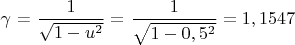 $\gamma$ = $\dfrac{1}{\sqrt{1 - u^2}} = $\dfrac{1}{\sqrt{1 - 0,5^2}} = 1,1547 $