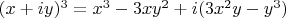 $(x + i y)^3 = x^3 - 3 x y^2 + i (3 x^2 y - y^3)$