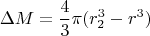 $$\Delta M=\frac 4 3 \pi (r_2^3-r^3)$$
