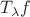 $T_{\lambda} f$