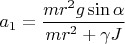$a_1=\dfrac{mr^2g\sin\alpha}{mr^2+\gamma J}$