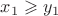 $x_1 \geqslant y_1$ $x_1 \geqslant y_1$