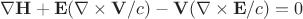 \nabla\mathbf{H}+\mathbf{E}(\nabla\times\mathbf{V}/c)-\mathbf{V}(\nabla\times\mathbf{E}/c)=0 \nabla\mathbf{H}+\mathbf{E}(\nabla\times\mathbf{V}/c)-\mathbf{V}(\nabla\times\mathbf{E}/c)=0