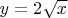 $ y=2\sqrt x$