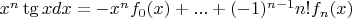 $\Int x^n \tg x dx = - x^n f_0(x) + ... + (-1)^{n-1}n!f_n(x)$