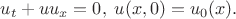 $$u_t + uu_{x} = 0,\; u(x,0) = u_0(x).$$