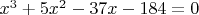 $x^3+5x^2-37x-184=0$