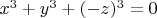 $x^3+y^3+(-z)^3=0$