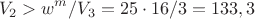 $${V_2} > {w^m}/{V_3} = 25 \cdot 16/3 = 133,3$$