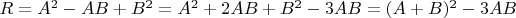 $R=A^2-AB+B^2=A^2+2AB+B^2-3AB=(A+B)^2-3AB$