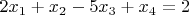$2x_1+x_2-5x_3+x_4=2 $