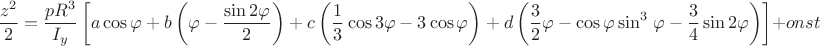 $$\frac{{z^2 }}{2} = \frac{{pR^3 }}{{I_y }}\left[ {a\cos \varphi  + b\left( {\varphi  - \frac{{\sin 2\varphi }}{2}} \right) + c\left( {\frac{1}{3}\cos 3\varphi  - 3\cos \varphi } \right) + d\left( {\frac{3}{2}\varphi  - \cos \varphi \sin ^3 {\kern 1pt}  & \varphi  - \frac{3}{4}\sin 2\varphi } \right)} \right] + сonst $$