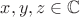 $x,y,z \in \mathbb{C}$