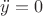 $\ddot{y}=0$