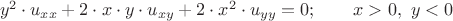 $\ y^2 \cdot u_{xx} + 2 \cdot x \cdot y \cdot u_{xy} + 
2 \cdot x^2 \cdot u_{yy} = 0 ;\qquad x>0,\  y<0$