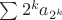 $\sum 2^k a_{2^k}$ $\sum 2^k a_{2^k}$