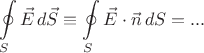 $$\oint\limits_S \vec{E}\,d\vec{S}\equiv\oint\limits_S \vec{E}\cdot\vec{n}\,dS=...$$
