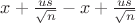 $x+\frac {us}{\sqrt {n}}-x+\frac {us}{\sqrt {n}}$