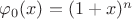 $\varphi_0(x)=(1+x)^n$ $\varphi_0(x)=(1+x)^n$