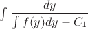 $\int\dfrac{dy}{\int f(y)dy-C_1}$