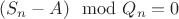 $(S_n} - A) \mod {Q_n} = 0$
