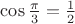 $\cos{\frac{\pi}{3}}=\frac12$
