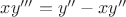 $xy'''=y''-xy''$