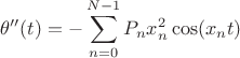 $$\theta''(t)=-\sum\limits_{n=0}^{N-1}P_nx_n^2\cos(x_nt)$$