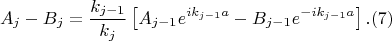 $$A_{j}-B_{j}=\dfrac{k_{j-1}}{k_{j}}\left[ A_{j-1}e^{ik_{j-1}a}-B_{j-1}e^{-ik_{j-1}a}\right]. (7)$$