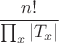 $$\dfrac{n!}{\prod_x|T_x|}$$