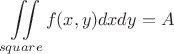 $$\iint\limits_{square}f(x,y)dx dy = A$$