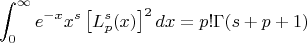 $$\int_{0}^{\infty}e^{-x}x^s\left[L_p^s(x)\right]^2dx = p! \Gamma(s+p+1)$$
