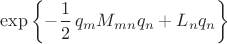 $\exp\left\{-\dfrac{1}{2}\,q_mM_{mn}q_n+L_nq_n\right\}$