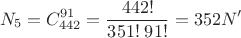 $$N_5=C_{442}^{91}=\frac{442!}{351!\;91!}=352N'$$