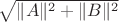 $\sqrt{\|A\|^2+\|B\|^2}$