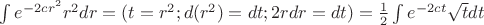 $\int e^{-2cr^2}r^2 dr = (t=r^2; d(r^2)=dt; 2rdr = dt) = \frac{1}{2}\int e^{-2ct}\sqrt{t}dt$