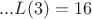 $...L(3)=16$