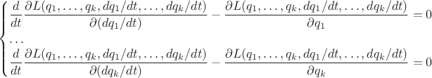 $$\begin{cases}\dfrac{d}{dt}\dfrac{\partial L(q_1,\ldots,q_k,dq_1/dt,\ldots,dq_k/dt)}{\partial(dq_1/dt)}-\dfrac{\partial L(q_1,\ldots,q_k,dq_1/dt,\ldots,dq_k/dt)}{\partial q_1}=0\\\ldots\\\dfrac{d}{dt}\dfrac{\partial L(q_1,\ldots,q_k,dq_1/dt,\ldots,dq_k/dt)}{\partial(dq_k/dt)}-\dfrac{\partial L(q_1,\ldots,q_k,dq_1/dt,\ldots,dq_k/dt)}{\partial q_k}=0\end{cases}$$