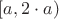 $[a, 2 \cdot a) $