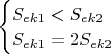 $
\begin{cases}
 S_{ek1} < S_{ek2}\\
 S_{ek1} = 2S_{ek2}
 \end{cases}
$