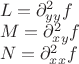 $\[\begin{array}{l}
L = \partial _{yy}^2f\\
M = \partial _{xy}^2f\\
N = \partial _{xx}^2f
\end{array}\]$