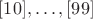 $[10],\ldots,[99]$