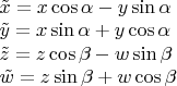 $\begin{array}{l}\tilde x=x\cos\alpha-y\sin\alpha\\\tilde y=x\sin\alpha+y\cos\alpha\\\tilde z=z\cos\beta-w\sin\beta\\\tilde w=z\sin\beta+w\cos\beta\end{array}$