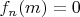$f_n(m)=0$